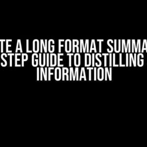 Create a Long Format Summary: A Step-by-Step Guide to Distilling Complex Information