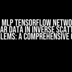 GRU vs MLP TensorFlow Network for Tabular Data in Inverse Scattering Problems: A Comprehensive Guide