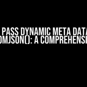 How to Pass Dynamic Meta Data Along with fromJson(): A Comprehensive Guide