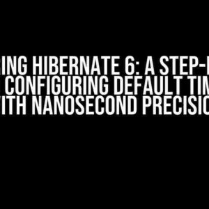 Mastering Hibernate 6: A Step-by-Step Guide to Configuring Default Timestamp with Nanosecond Precision