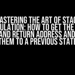 Mastering the Art of Stack Manipulation: How to Get the Stack Pointer and Return Address and Restore them to a Previous State