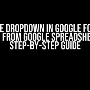 Populate Dropdown in Google Form with Data from Google Spreadsheet: A Step-by-Step Guide