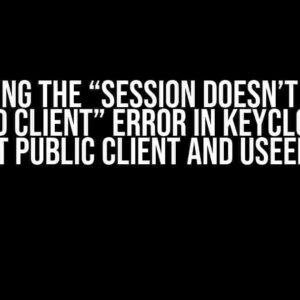 Solving the “Session doesn’t have required client” Error in Keycloak with React Public Client and useEffect