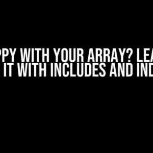 Unhappy with Your Array? Learn to Tame It with Includes and IndexOf