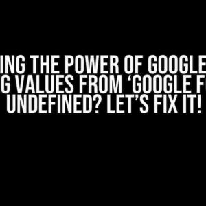 Unlocking the Power of Google Forms: Reading Values from ‘Google Form’ is Undefined? Let’s Fix It!